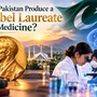 Pakistan and the Nobel Prize in Medicine: What Will It Take to Be Nominated, and to Win?